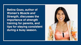 Importance of strength training for parents, and tips for staying consistent, with Betina Gozo