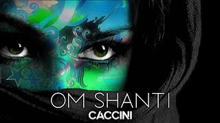 CACCINI - Om Shanti