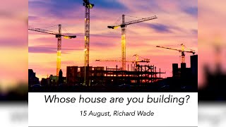 Whose house are you building? - Richard Wade