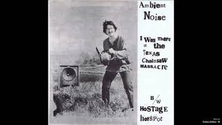Ambient Noise - I Was There At The Texas Chainsaw massacre