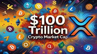 $100 Trillion Crypto Market Cap | HODL for Generational Wealth | Bigger Than You Think XRP BTC ETH