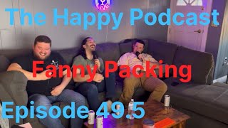 Fanny Packing, The Happy Podcast Ep 49.5 feat Adam Freesman