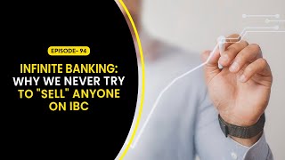 Infinite Banking: Why We Never Try To "Sell" Anyone On IBC