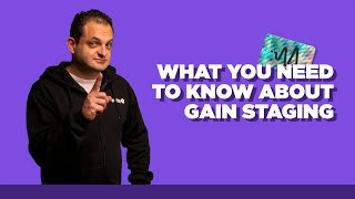 What You Need to Know About Gain Staging