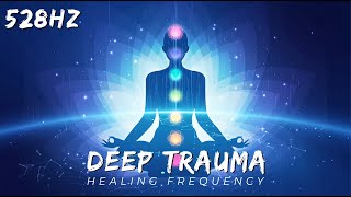 Deep Trauma Healing | 528 Hz Frequency Music | Emotional & Physical Healing
