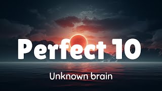 Unknown brain - Perfect 10 (Lyrics)