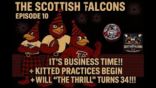 Scottish Falcons - Episode 10: It's Business Time - Kitted Practices PLUS Will Turns 34!!!
