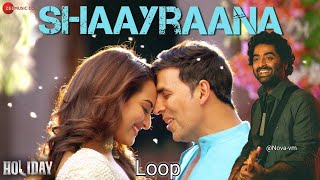 Aaj dil Shaayraana in Loop - Arijit Singh | Holiday | Akshay Kumar & Sonakshi S | Pritam | Irshad K
