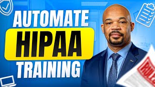 What If You Could Automate HIPAA Training? (Avoid Last-Minute Audit Panic)