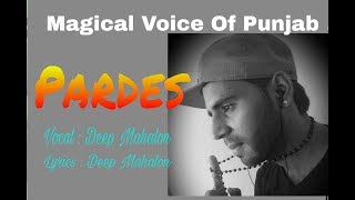 PARDES || DEEP MAHALON || MAGICAL VOICE OF PUNJAB || LATEST LIVE 2018