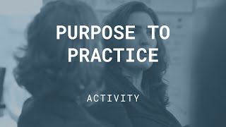 Purpose to Practice