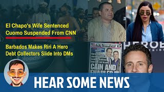 Barbados Trades Queen For Riri, El Chapo's Wife Sentenced, Cuomo CNN Suspension, Debt Collectors DMs