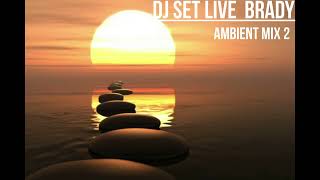 Dj Set Live Brady Ambient Mix 2
