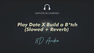 Play Date X Build a Bitch Slowed + Reverb (8D AUDIO)