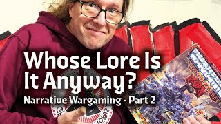 Telling Your Own Stories in Someone Elses Universe - Narrative Wargaming Part 2