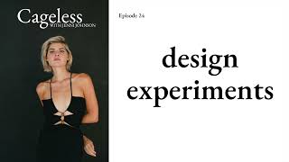 design experiments | Cageless Podcast with Jenni Johnson Episode 24