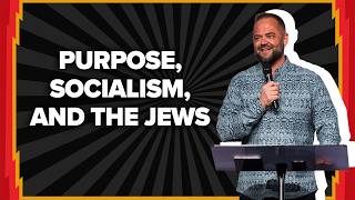 Your Purpose, Socialism, and the Jews