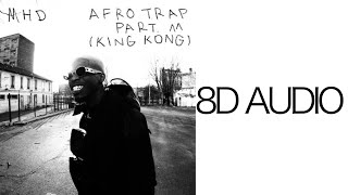 MHD - AFRO TRAP Part.11 (King Kong) (8D Audio)
