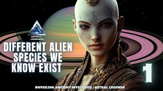 Different Alien Species That We Know Exist| Episode 1 | ASTRAL LEGENDS