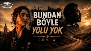 Bundan Böyle Yolu Yok (Remix) | Reverb Anatolian Rock