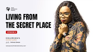 Follow Jesus Episode 6_Living from the secret place