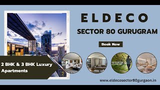 Eldeco Sector 80 Gurgaon -  Quality Living Starts Here