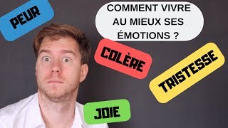 COMMENT VIVRE AU MIEUX SES ÉMOTIONS ? (PEUR, COLÈRE, TRISTESSE, JOIE)