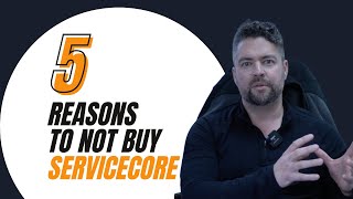 5 Reasons to Not Buy ServiceCore
