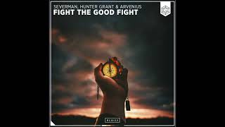 Severman, Hunter Grant & Arvenius - Fight The Good Fight REEWIL Remix
