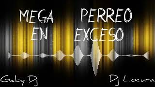 MEGA PERREO EN EXCESO (EDICION) [DJ LOCURA OFICIAL ft GABY DJ]
