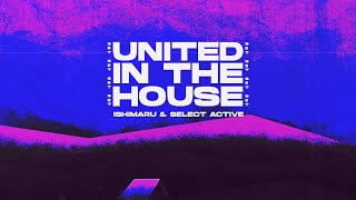 Ishimaru & Select Active @ UNITED IN THE HOUSE [Set]