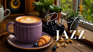 Positive Morning Coffee Jazz ☕ Uplifting Bossa Nova and Light Piano Jazz Music to Start the Day