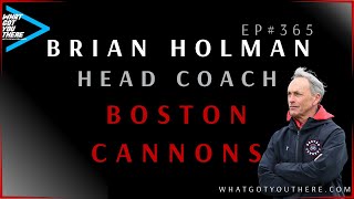 Podcast- Brian Holman Head Coach of The Boston Cannons