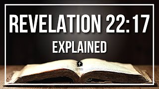 REVELATION 22:17 Explained | REVELATION 22:17 Meaning According to the Bible [KJV]