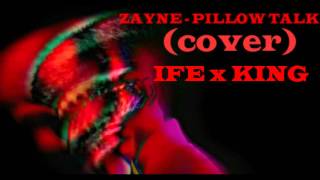 Zayn - Pillow Talk (cover) - IFE x KING