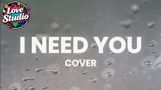I Need You, LeAnn Rimes - Love Studio ( Cover )
