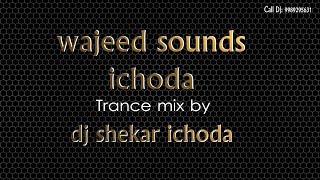 Wajeed Sounds Ichoda Trance || Ichoda Trance || Dj Shekar Ichoda || Wajeed Dj Official Trance