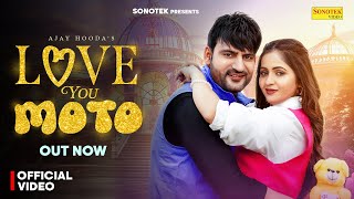 Love You Moto (Official Video) Ajay Hooda | Kavita Joshi | New Haryanvi Songs Haryanavi 2025