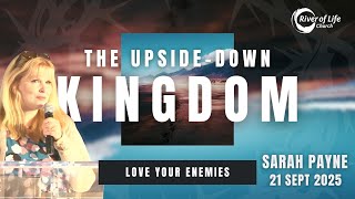 SARAH PAYNE - THE UPSIDE DOWN KINGDOM: LOVE YOUR ENEMIES - 21ST SEPTEMBER 2025