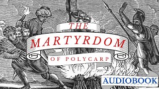 The Martyrdom of Polycarp Full Audiobook with Visuals and Music