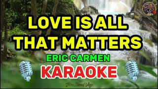 LOVE IS ALL THAT MATTERS | ERIC CARMEN ( KARAOKE ) JANA MIXED VLOG