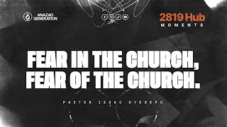 FEAR IN THE CHURCH, FEAR OF THE CHURCH || 2819 MOMENTS || ISAAC OYEDEPO