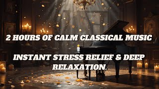 2 Hours of Calm Classical Music to Reduce Stress