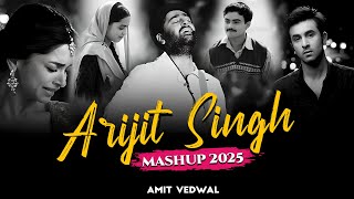 Arijit Singh Mashup 2025 | Amit Vedwal | Best of Arijit Singh Mashup | True Love Mashup | Love Songs