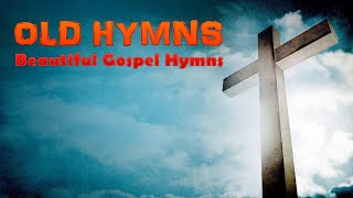 Favorite old hymns l Hymns - Beautiful , Relaxing