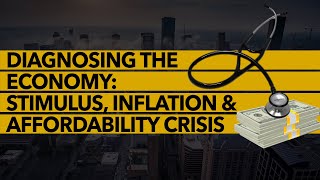 Diagnosing the Economy | Stimulus, Inflation & Affordability Crisis