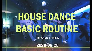 HOUSE DANCE | BASIC ROUTINE | TAESUNG | HIGGS / 20-06-25