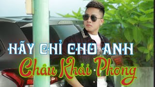 Hãy Chỉ Cho Anh-Châu Khải Phong | [ Audio Official]