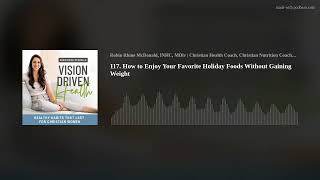 117. How to Enjoy Your Favorite Holiday Foods Without Gaining Weight