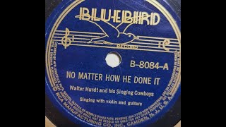 Walter Hurdt and His Singing Cowboy "No Matter How He Done It" (1939) hillbilly country 78 rpm